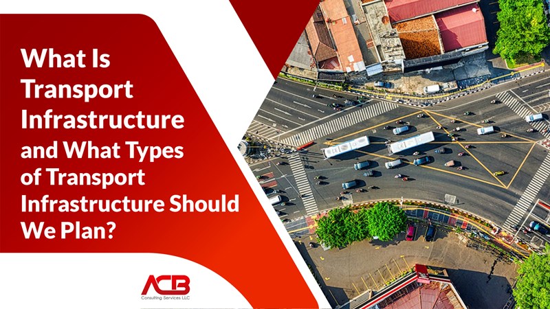 What Is Transport Infrastructure and What Types of Transport Infrastructure Should We Plan?